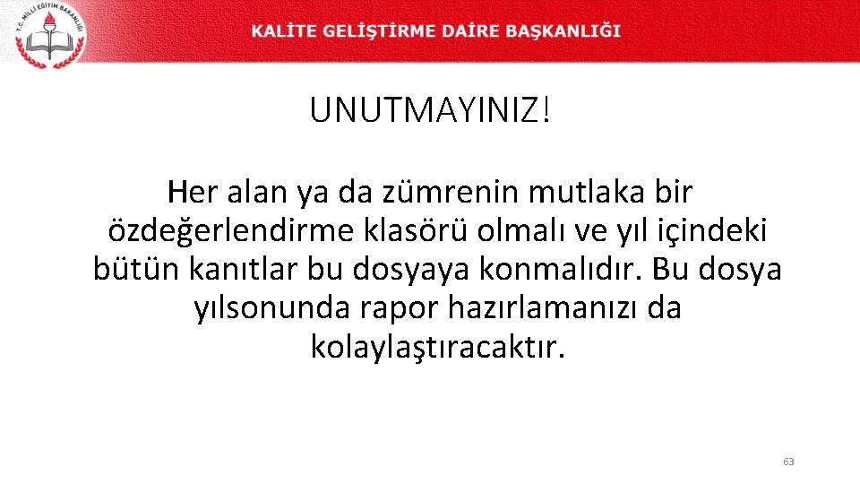 UNUTMAYINIZ! Her alan ya da zümrenin mutlaka bir özdeğerlendirme klasörü olmalı ve yıl içindeki