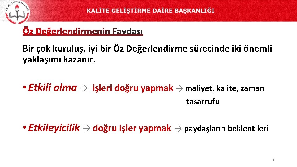 Bir çok kuruluş, iyi bir Öz Değerlendirme sürecinde iki önemli yaklaşımı kazanır. • Etkili