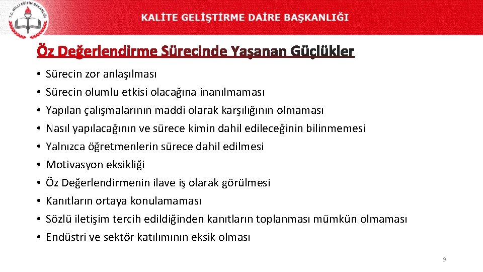  • • • Sürecin zor anlaşılması Sürecin olumlu etkisi olacağına inanılmaması Yapılan çalışmalarının