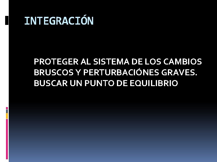 INTEGRACIÓN PROTEGER AL SISTEMA DE LOS CAMBIOS BRUSCOS Y PERTURBACIÓNES GRAVES. BUSCAR UN PUNTO