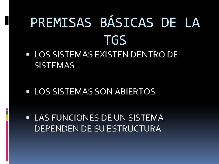 PREMISAS BÁSICAS DE LA TGS LOS SISTEMAS EXISTEN DENTRO DE SISTEMAS LOS SISTEMAS SON