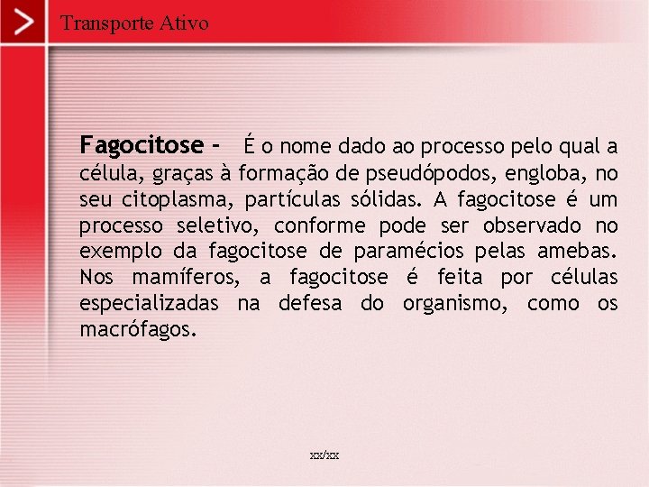 Transporte Ativo Fagocitose - É o nome dado ao processo pelo qual a célula,