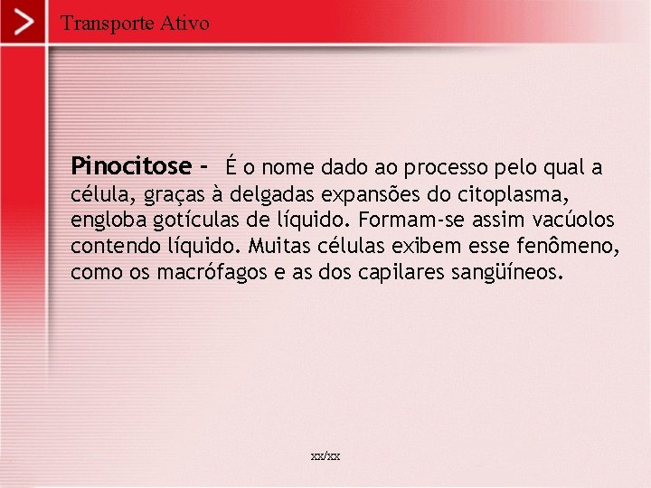 Transporte Ativo Pinocitose - É o nome dado ao processo pelo qual a célula,