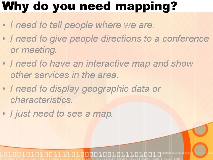 Why do you need mapping? • I need to tell people where we are.