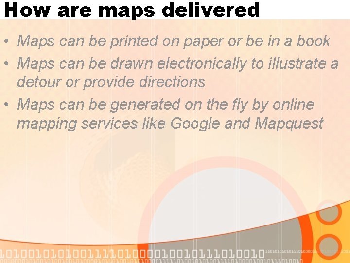 How are maps delivered • Maps can be printed on paper or be in