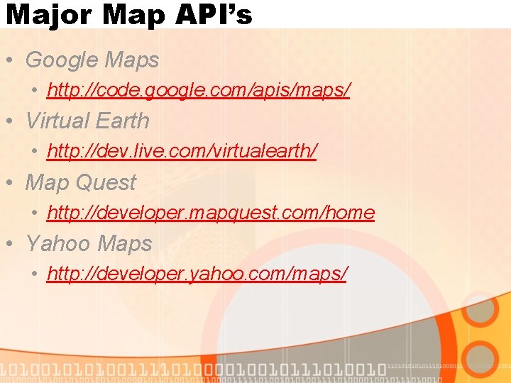 Major Map API’s • Google Maps • http: //code. google. com/apis/maps/ • Virtual Earth