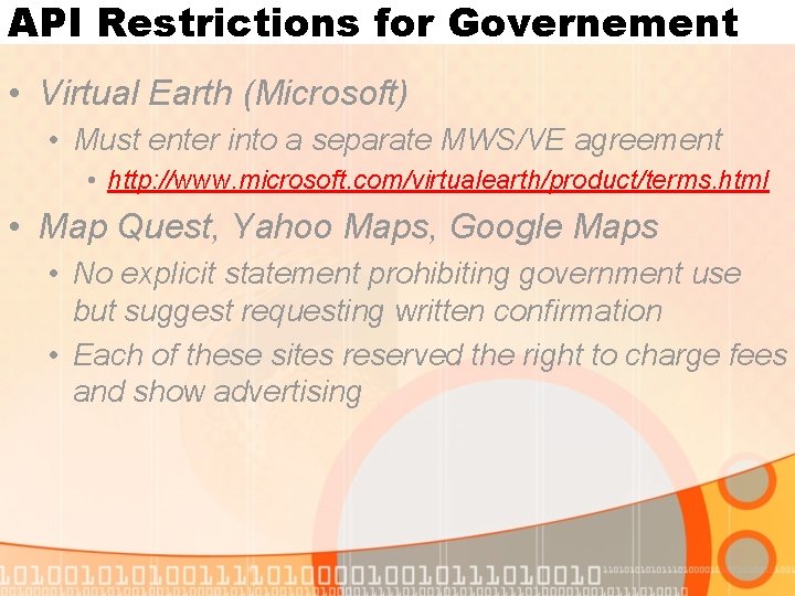 API Restrictions for Governement • Virtual Earth (Microsoft) • Must enter into a separate