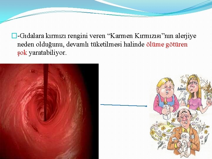 �-Gıdalara kırmızı rengini veren “Karmen Kırmızısı”nın alerjiye neden olduğunu, devamlı tüketilmesi halinde ölüme götüren