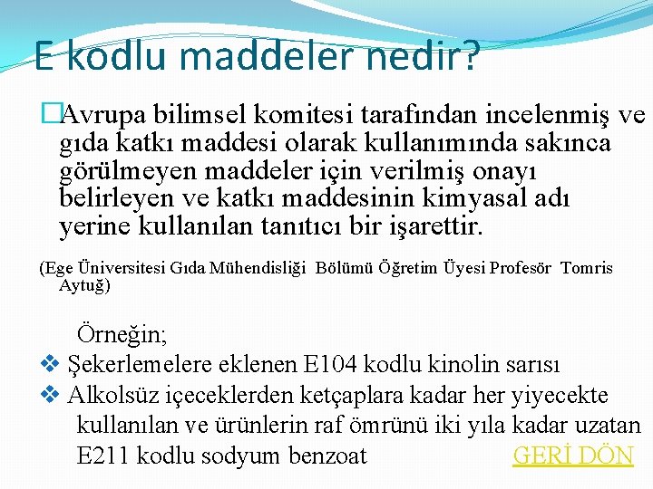 E kodlu maddeler nedir? �Avrupa bilimsel komitesi tarafından incelenmiş ve gıda katkı maddesi olarak