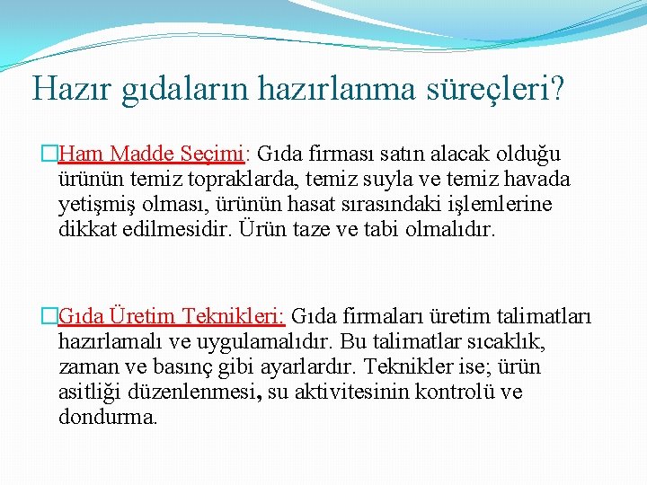 Hazır gıdaların hazırlanma süreçleri? �Ham Madde Seçimi: Gıda firması satın alacak olduğu ürünün temiz