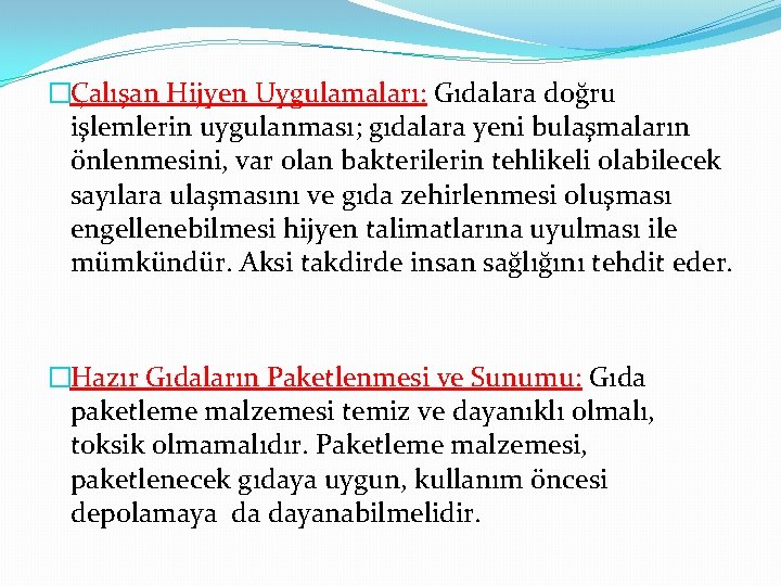 �Çalışan Hijyen Uygulamaları: Gıdalara doğru işlemlerin uygulanması; gıdalara yeni bulaşmaların önlenmesini, var olan bakterilerin