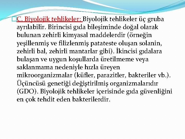 �C. Biyolojik tehlikeler: Biyolojik tehlikeler üç gruba ayrılabilir. Birincisi gıda bileşiminde doğal olarak bulunan