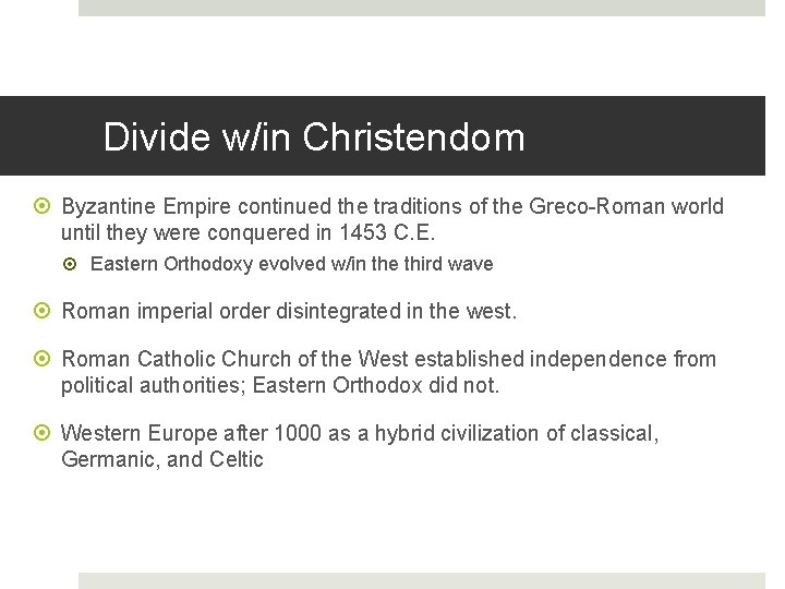 Divide w/in Christendom Byzantine Empire continued the traditions of the Greco-Roman world until they