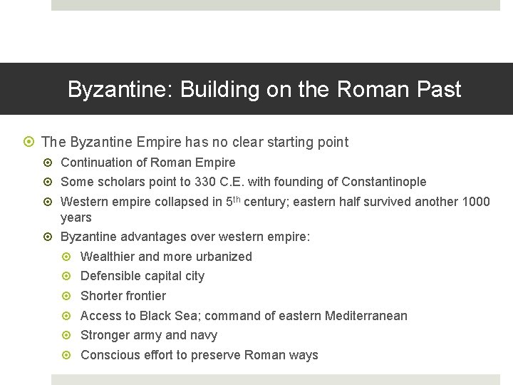 Byzantine: Building on the Roman Past The Byzantine Empire has no clear starting point