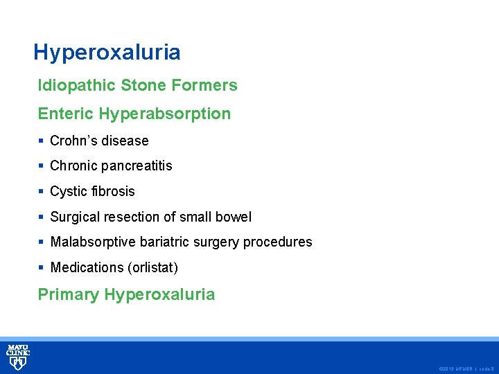 Hyperoxaluria Idiopathic Stone Formers Enteric Hyperabsorption § Crohn’s disease § Chronic pancreatitis § Cystic
