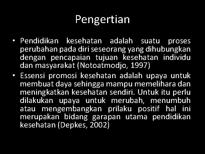 Pengertian • Pendidikan kesehatan adalah suatu proses perubahan pada diri seseorang yang dihubungkan dengan