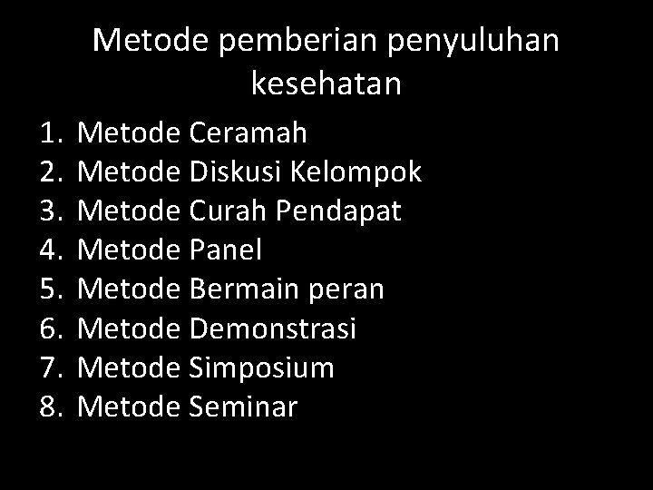 Metode pemberian penyuluhan kesehatan 1. 2. 3. 4. 5. 6. 7. 8. Metode Ceramah