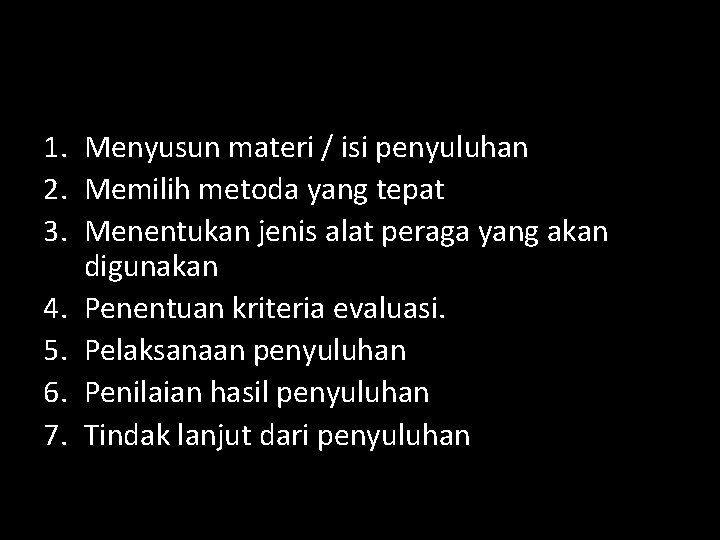 1. Menyusun materi / isi penyuluhan 2. Memilih metoda yang tepat 3. Menentukan jenis