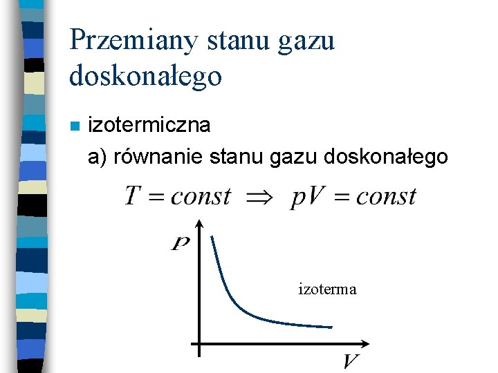 Przemiany stanu gazu doskonałego n izotermiczna a) równanie stanu gazu doskonałego izoterma 