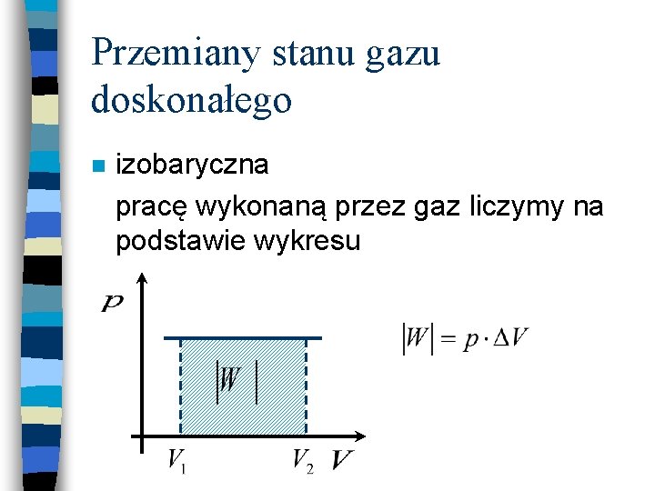 Przemiany stanu gazu doskonałego n izobaryczna pracę wykonaną przez gaz liczymy na podstawie wykresu