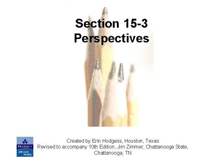 Section 15 -3 Perspectives Created by Erin Hodgess, Houston, Texas Revised to accompany 10