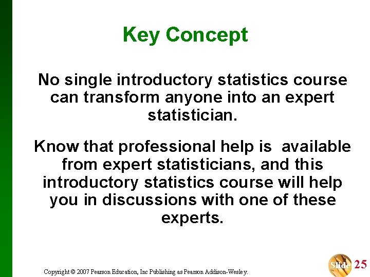 Key Concept No single introductory statistics course can transform anyone into an expert statistician.