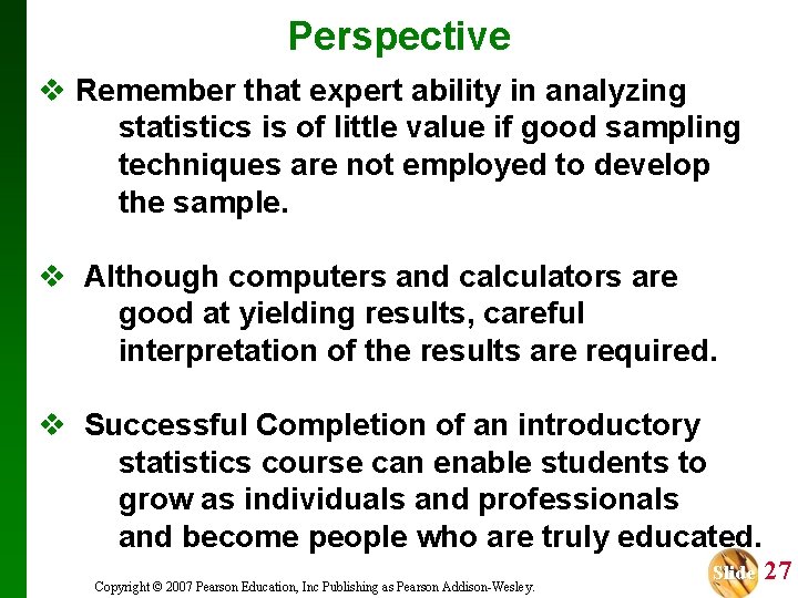 Perspective v Remember that expert ability in analyzing statistics is of little value if