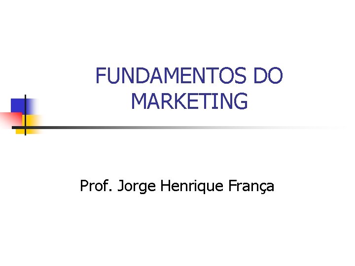 FUNDAMENTOS DO MARKETING Prof. Jorge Henrique França 