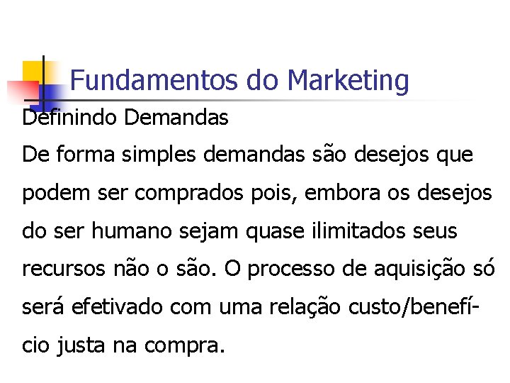 Fundamentos do Marketing Definindo Demandas De forma simples demandas são desejos que podem ser