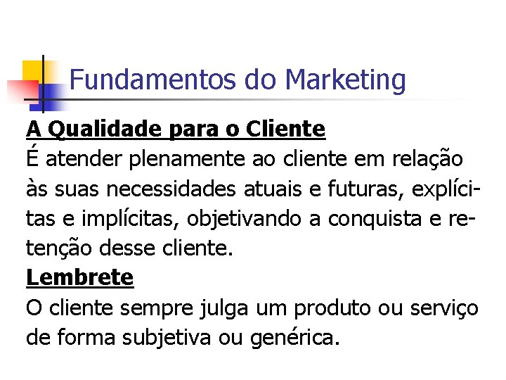 Fundamentos do Marketing A Qualidade para o Cliente É atender plenamente ao cliente em