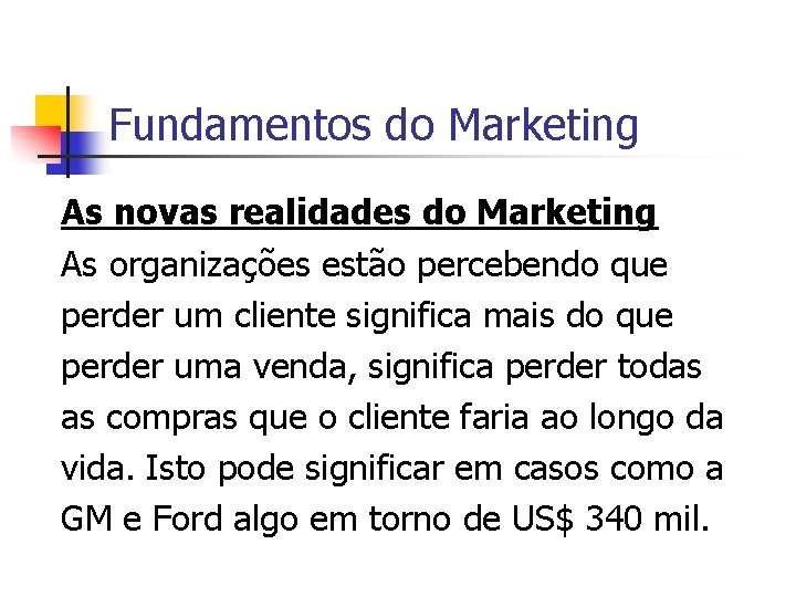 Fundamentos do Marketing As novas realidades do Marketing As organizações estão percebendo que perder