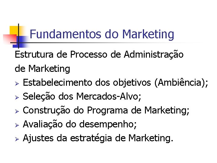 Fundamentos do Marketing Estrutura de Processo de Administração de Marketing Ø Estabelecimento dos objetivos