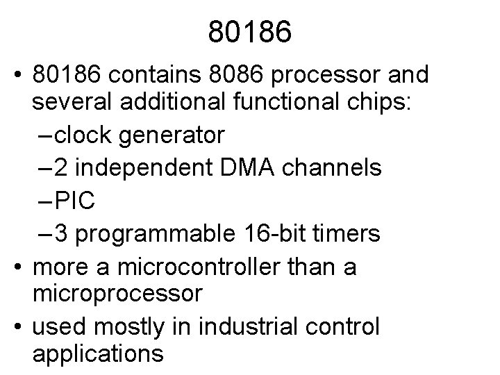 80186 • 80186 contains 8086 processor and several additional functional chips: – clock generator