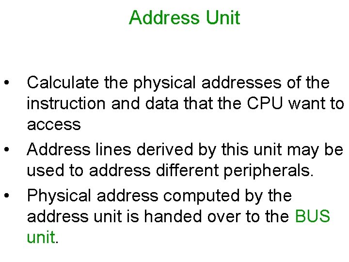 Address Unit • Calculate the physical addresses of the instruction and data that the