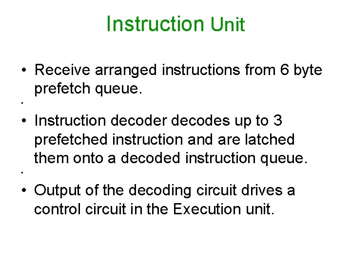 Instruction Unit • Receive arranged instructions from 6 byte prefetch queue. • • Instruction