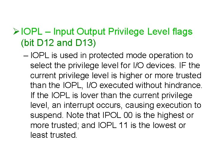 Ø IOPL – Input Output Privilege Level flags (bit D 12 and D 13)