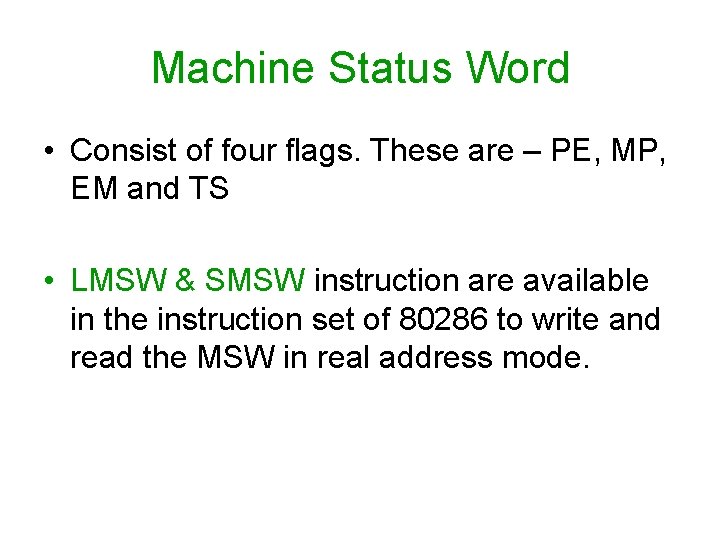 Machine Status Word • Consist of four flags. These are – PE, MP, EM