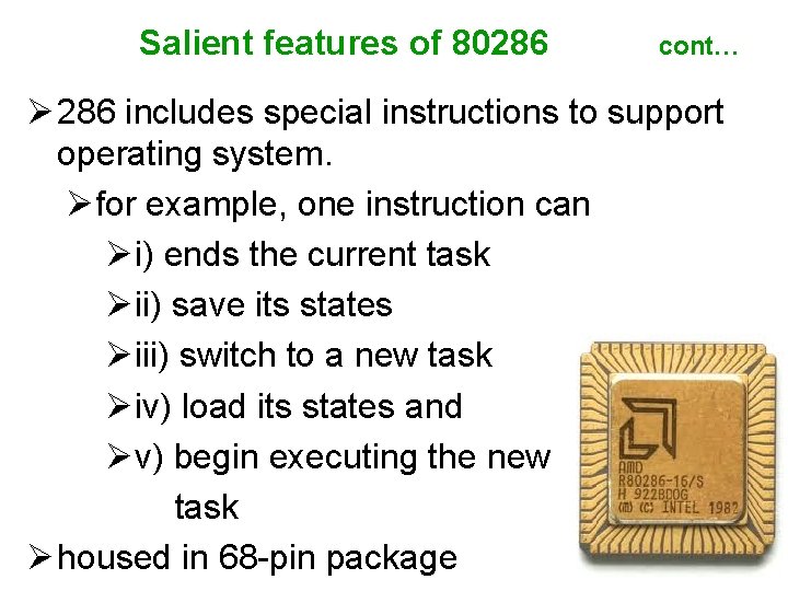 Salient features of 80286 cont… Ø 286 includes special instructions to support operating system.