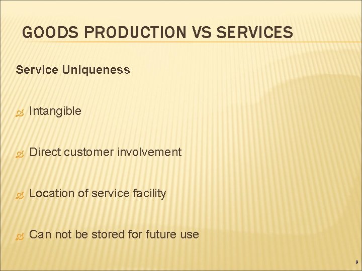 GOODS PRODUCTION VS SERVICES Service Uniqueness Intangible Direct customer involvement Location of service facility