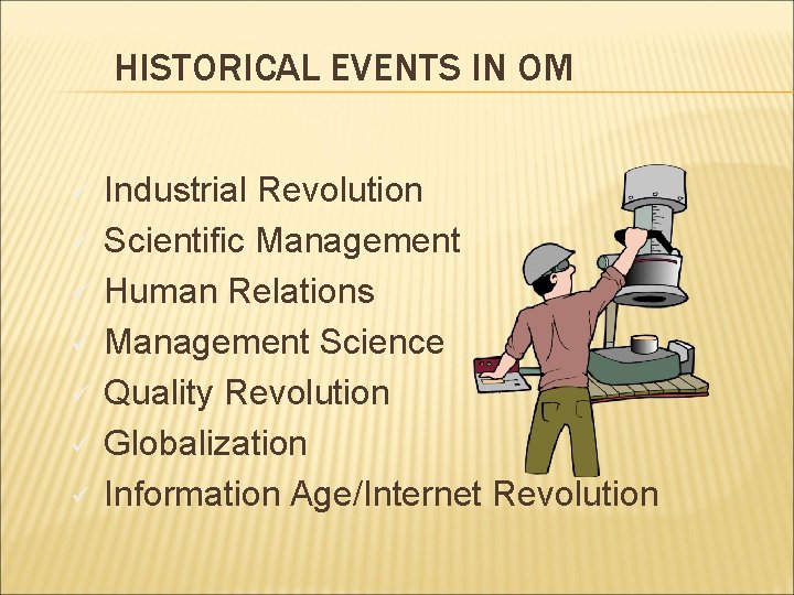 HISTORICAL EVENTS IN OM ü ü ü ü Industrial Revolution Scientific Management Human Relations