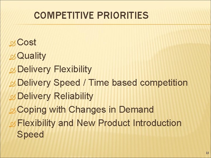 COMPETITIVE PRIORITIES Cost Quality Delivery Flexibility Delivery Speed / Time based competition Delivery Reliability