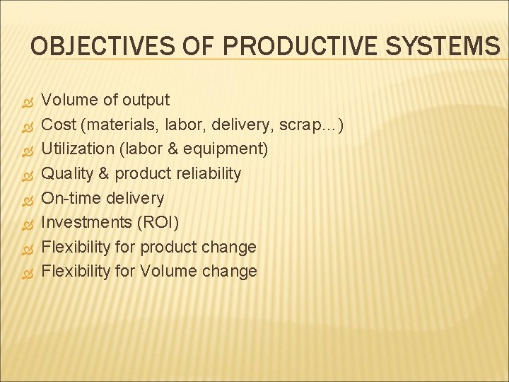 OBJECTIVES OF PRODUCTIVE SYSTEMS Volume of output Cost (materials, labor, delivery, scrap…) Utilization (labor