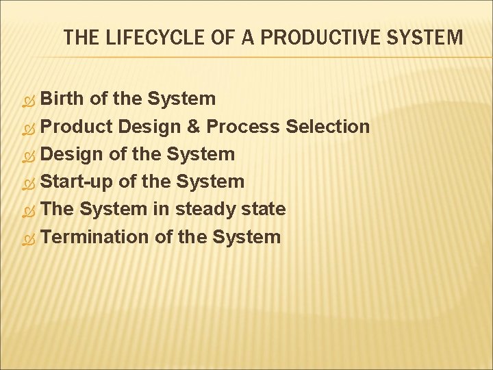THE LIFECYCLE OF A PRODUCTIVE SYSTEM Birth of the System Product Design & Process