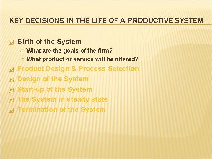 KEY DECISIONS IN THE LIFE OF A PRODUCTIVE SYSTEM Birth of the System What