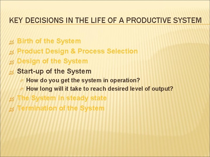 KEY DECISIONS IN THE LIFE OF A PRODUCTIVE SYSTEM Birth of the System Product