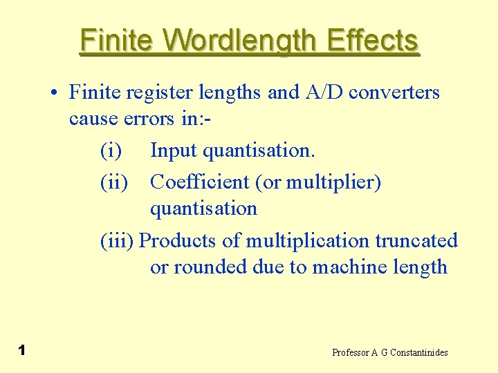 Finite Wordlength Effects • Finite register lengths and A/D converters cause errors in: (i)