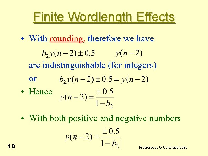  Finite Wordlength Effects • With rounding, therefore we have are indistinguishable (for integers)