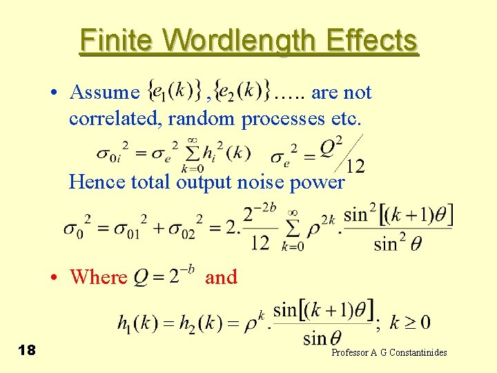 Finite Wordlength Effects • Assume , …. . are not correlated, random processes etc.