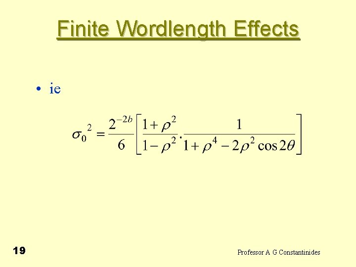 Finite Wordlength Effects • ie 19 Professor A G Constantinides 