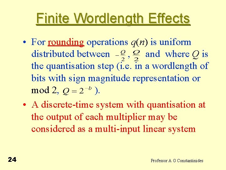 Finite Wordlength Effects • For rounding operations q(n) is uniform distributed between , and